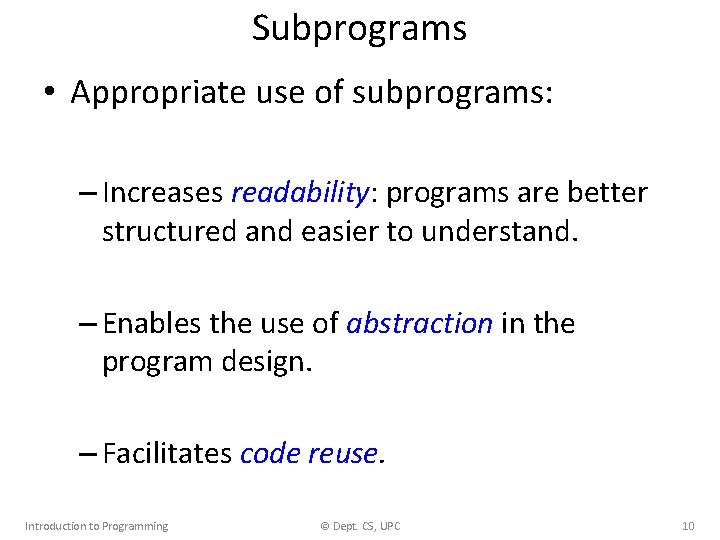 Subprograms • Appropriate use of subprograms: – Increases readability: programs are better structured and