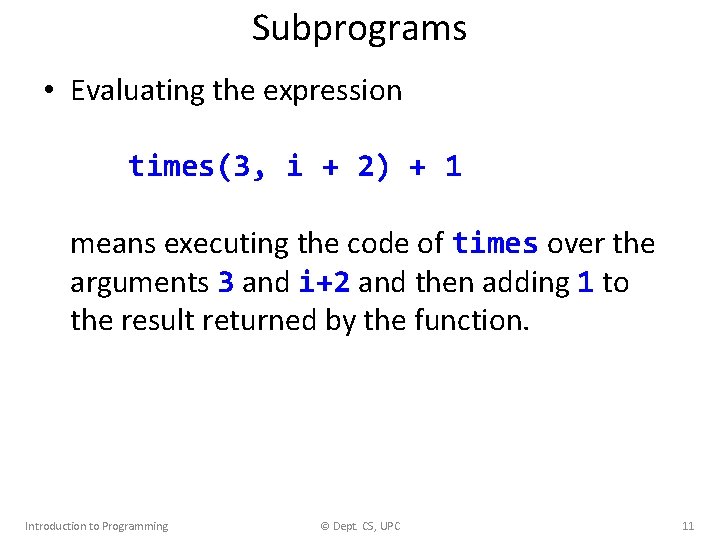 Subprograms • Evaluating the expression times(3, i + 2) + 1 means executing the