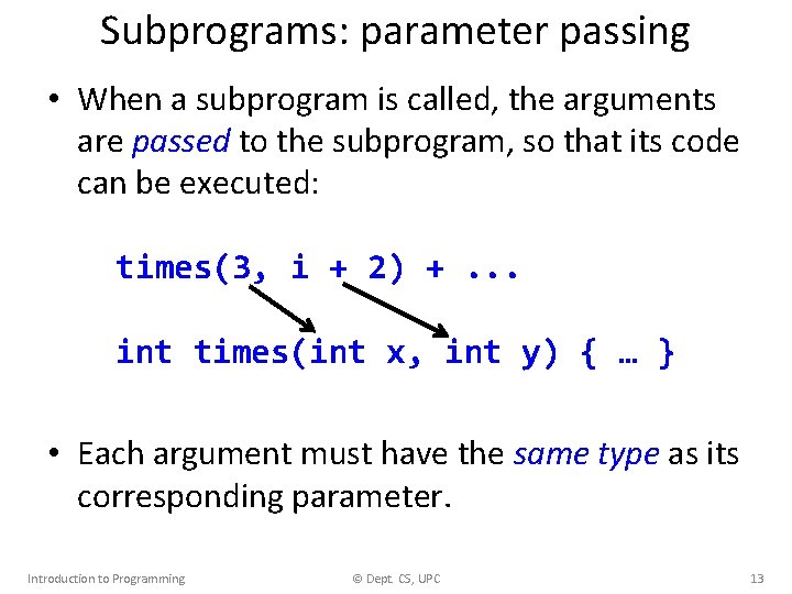 Subprograms: parameter passing • When a subprogram is called, the arguments are passed to