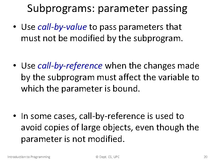 Subprograms: parameter passing • Use call-by-value to pass parameters that must not be modified
