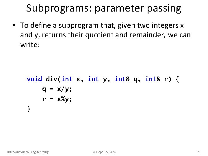 Subprograms: parameter passing • To define a subprogram that, given two integers x and