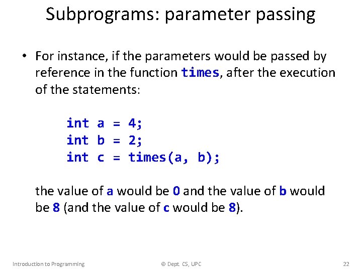 Subprograms: parameter passing • For instance, if the parameters would be passed by reference