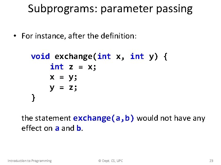 Subprograms: parameter passing • For instance, after the definition: void exchange(int x, int y)