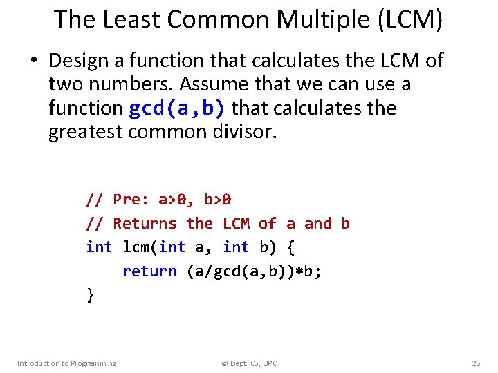 The Least Common Multiple (LCM) • Design a function that calculates the LCM of