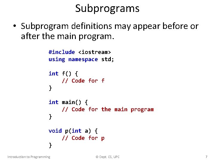 Subprograms • Subprogram definitions may appear before or after the main program. #include <iostream>