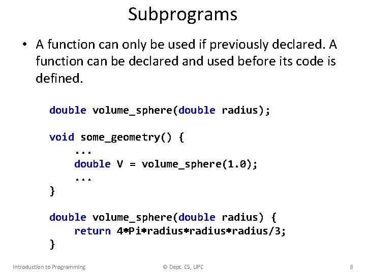 Subprograms • A function can only be used if previously declared. A function can