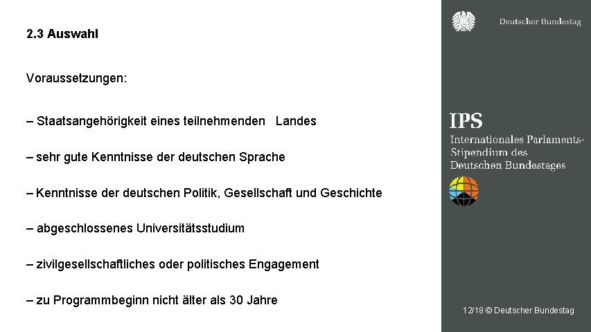 2. 3 Auswahl Voraussetzungen: – Staatsangehörigkeit eines teilnehmenden Landes – sehr gute Kenntnisse der