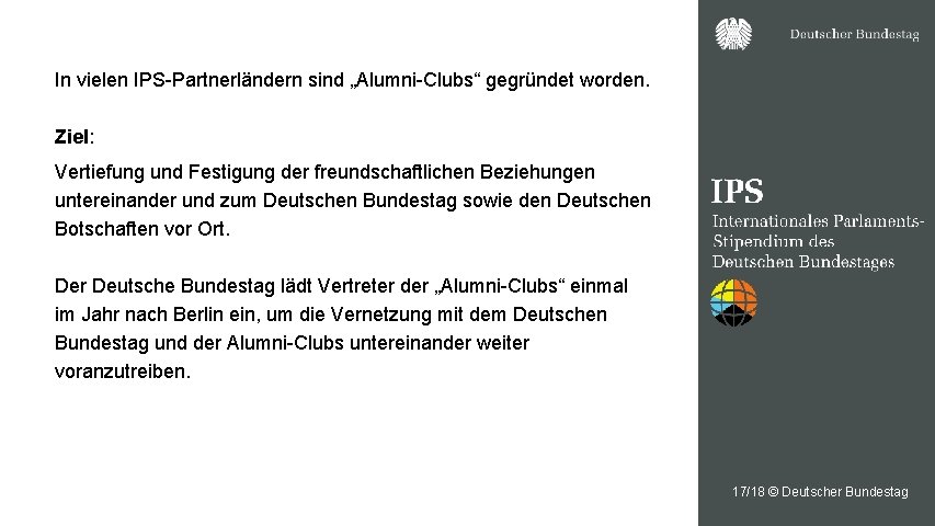 In vielen IPS-Partnerländern sind „Alumni-Clubs“ gegründet worden. Ziel: Vertiefung und Festigung der freundschaftlichen Beziehungen