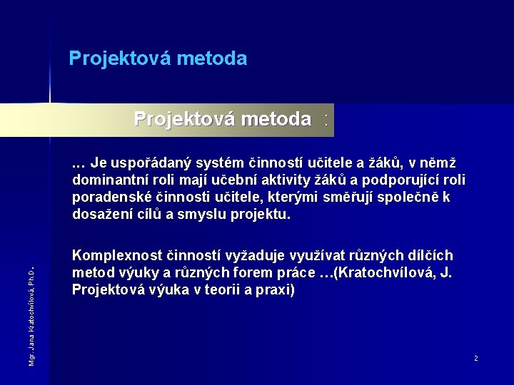 Projektová metoda : . . . Je uspořádaný systém činností učitele a žáků, v