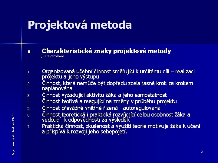 Projektová metoda n Charakteristické znaky projektové metody (J. Kratochvílová) 1. 2. 3. 4. Mgr.