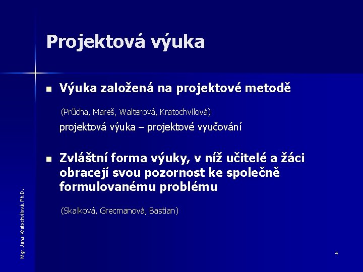 Projektová výuka n Výuka založená na projektové metodě (Průcha, Mareš, Walterová, Kratochvílová) projektová výuka