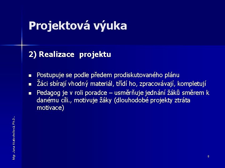 Projektová výuka 2) Realizace projektu n n Mgr. Jana Kratochvílová, Ph. D . n