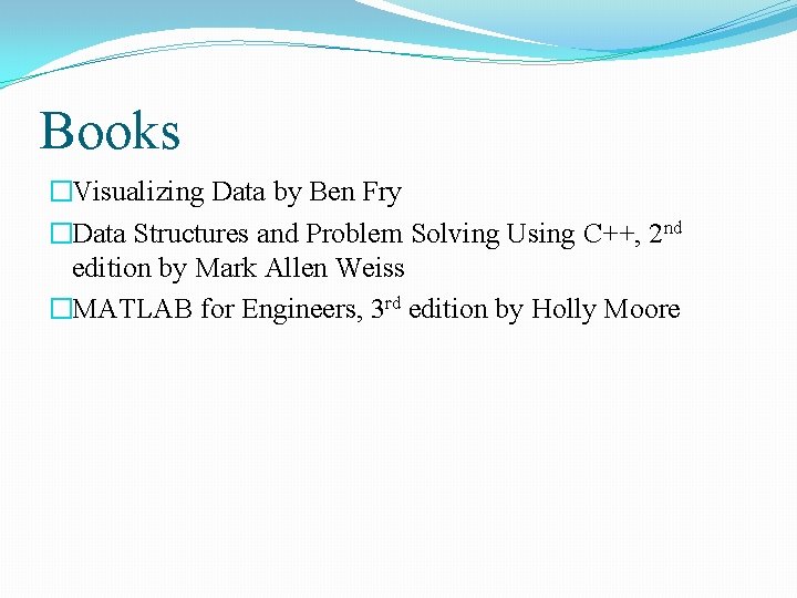 Books �Visualizing Data by Ben Fry �Data Structures and Problem Solving Using C++, 2 Books �Visualizing Data by Ben Fry �Data Structures and Problem Solving Using C++, 2