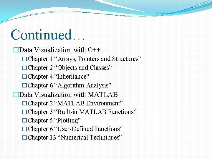 Continued… �Data Visualization with C++ �Chapter 1 “Arrays, Pointers and Structures” �Chapter 2 “Objects Continued… �Data Visualization with C++ �Chapter 1 “Arrays, Pointers and Structures” �Chapter 2 “Objects