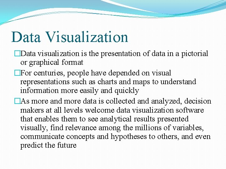 Data Visualization �Data visualization is the presentation of data in a pictorial or graphical Data Visualization �Data visualization is the presentation of data in a pictorial or graphical