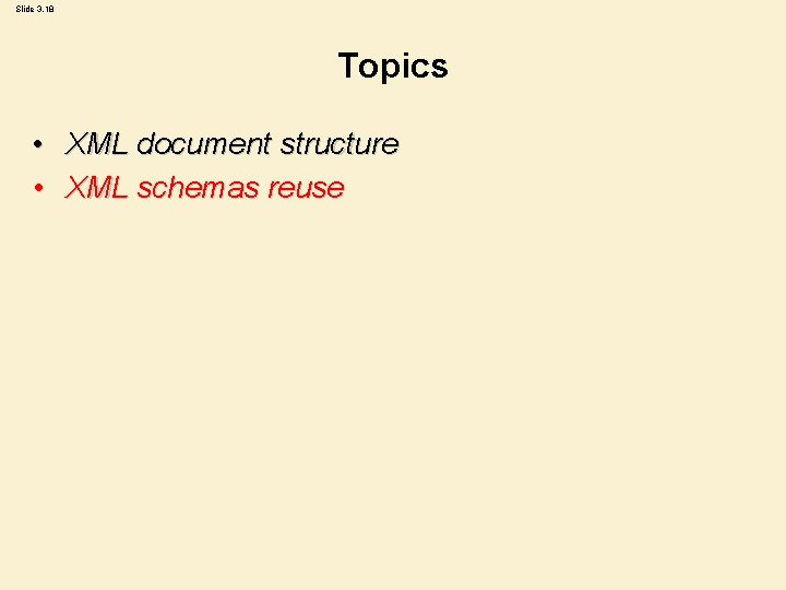 Slide 3. 18 Topics • XML document structure • XML schemas reuse Slide 3. 18 Topics • XML document structure • XML schemas reuse