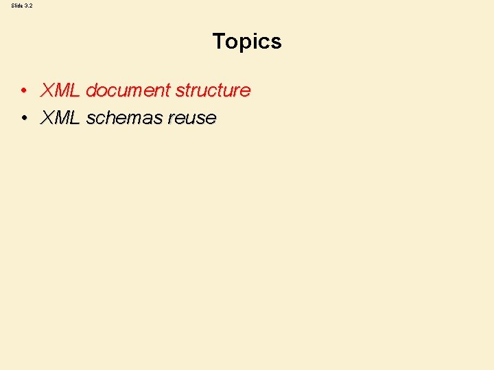 Slide 3. 2 Topics • XML document structure • XML schemas reuse Slide 3. 2 Topics • XML document structure • XML schemas reuse