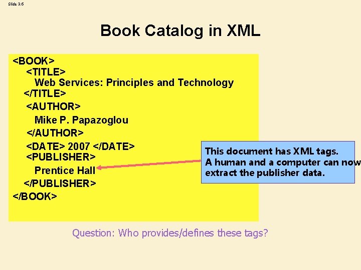 Slide 3. 5 Book Catalog in XML <BOOK> <TITLE> Web Services: Principles and Technology Slide 3. 5 Book Catalog in XML <BOOK> <TITLE> Web Services: Principles and Technology