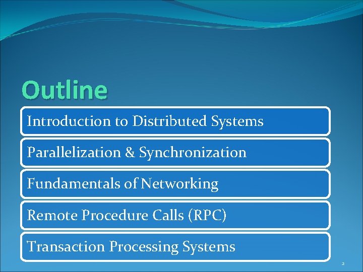 Outline Introduction to Distributed Systems Parallelization & Synchronization Fundamentals of Networking Remote Procedure Calls