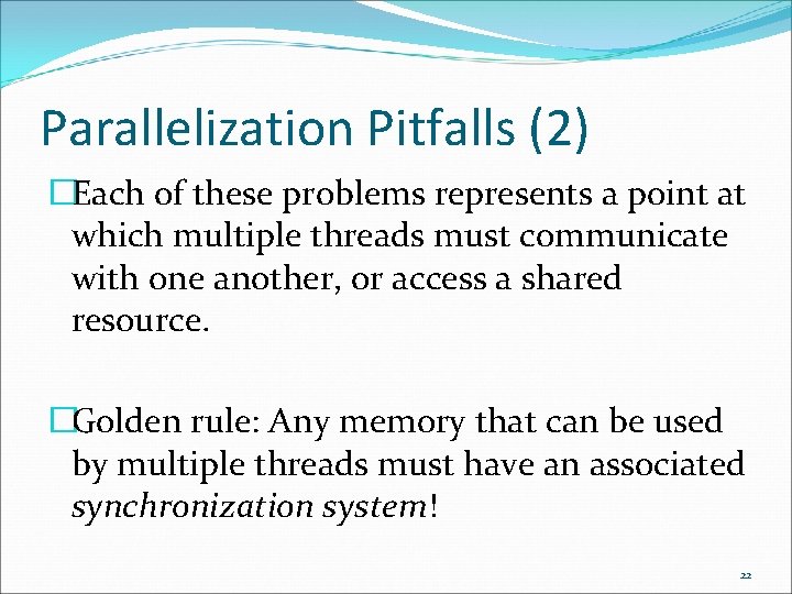 Parallelization Pitfalls (2) �Each of these problems represents a point at which multiple threads