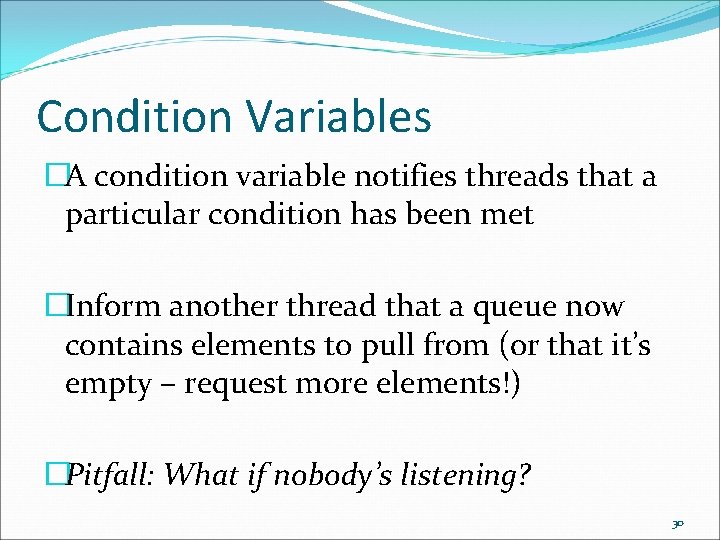 Condition Variables �A condition variable notifies threads that a particular condition has been met