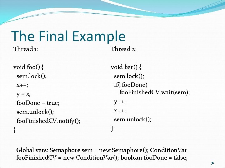 The Final Example Thread 1: Thread 2: void foo() { sem. lock(); x++; y