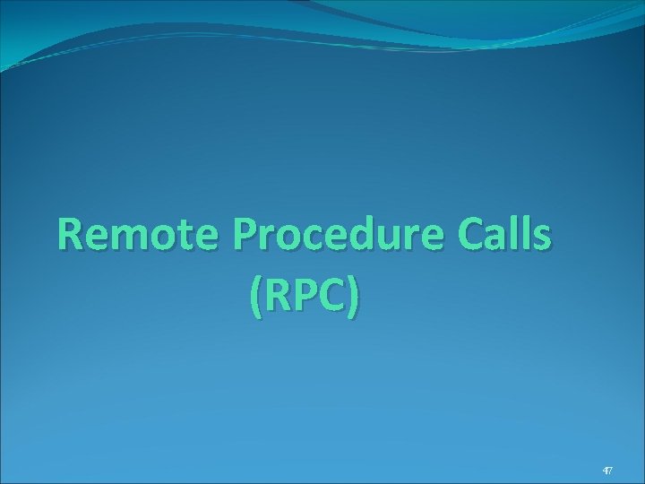 Remote Procedure Calls (RPC) 47 