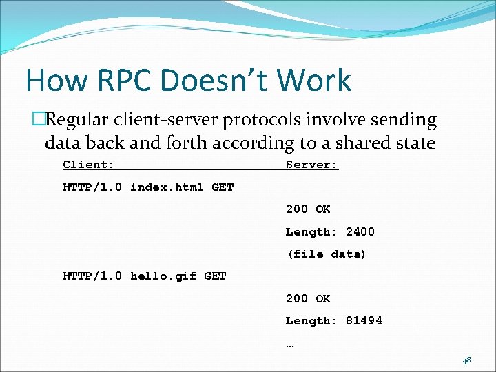 How RPC Doesn’t Work �Regular client-server protocols involve sending data back and forth according
