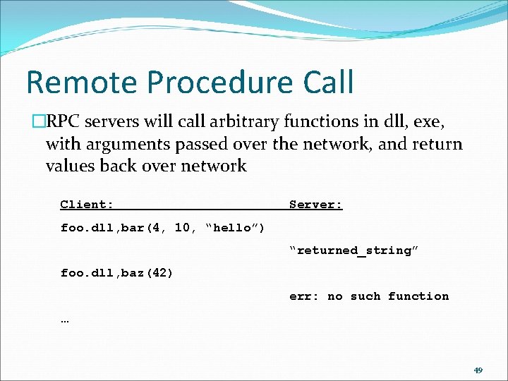 Remote Procedure Call �RPC servers will call arbitrary functions in dll, exe, with arguments