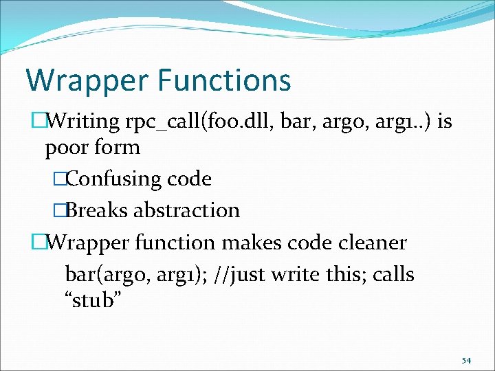 Wrapper Functions �Writing rpc_call(foo. dll, bar, arg 0, arg 1. . ) is poor