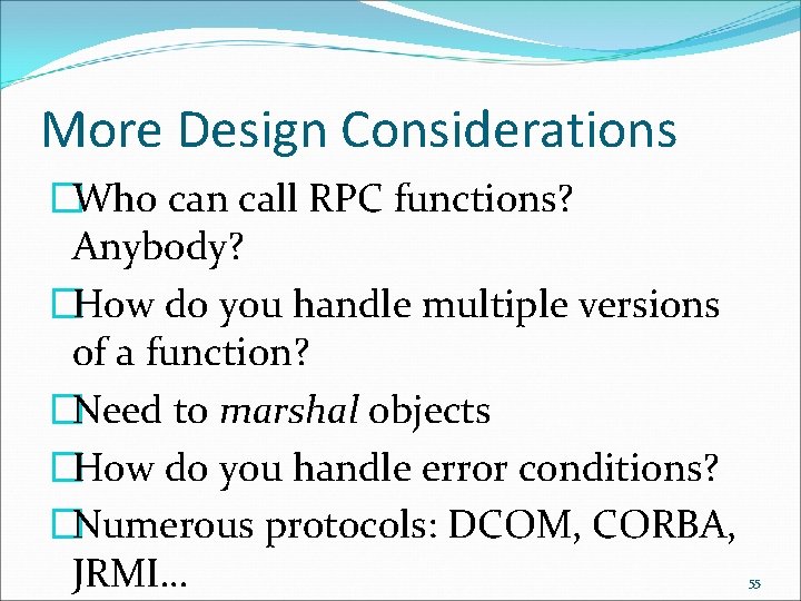 More Design Considerations �Who can call RPC functions? Anybody? �How do you handle multiple