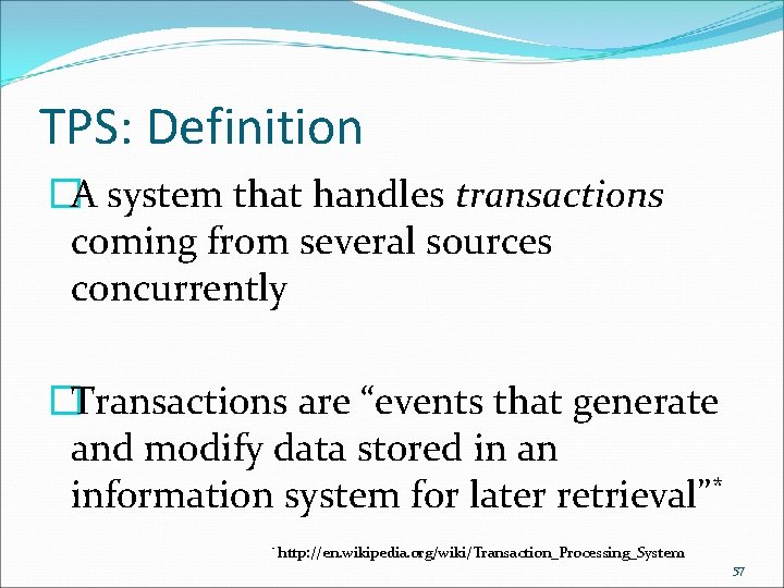 TPS: Definition �A system that handles transactions coming from several sources concurrently �Transactions are