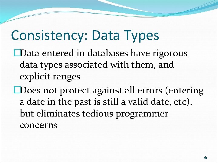 Consistency: Data Types �Data entered in databases have rigorous data types associated with them,