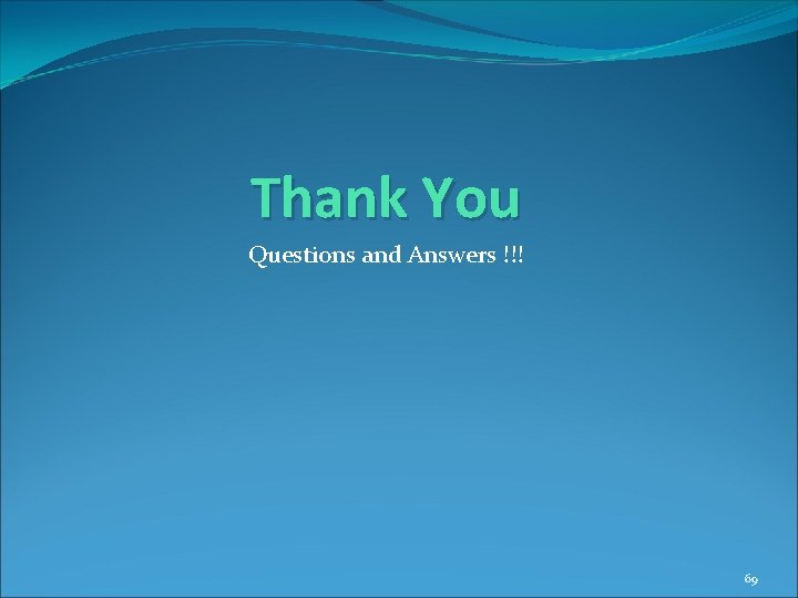 Thank You Questions and Answers !!! 69 