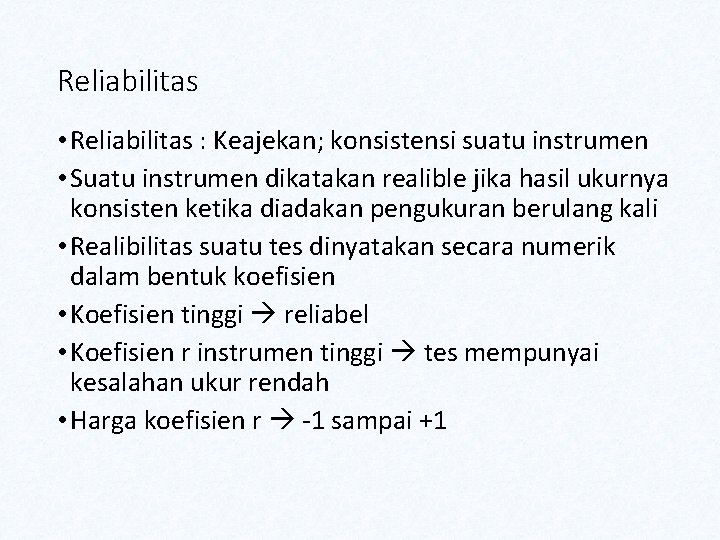 Reliabilitas • Reliabilitas : Keajekan; konsistensi suatu instrumen • Suatu instrumen dikatakan realible jika