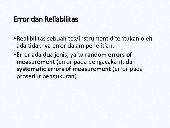 Error dan Reliabilitas • Realibilitas sebuah tes/instrument ditentukan oleh ada tidaknya error dalam penelitian.