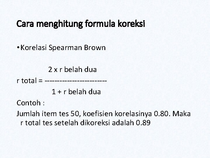 Cara menghitung formula koreksi • Korelasi Spearman Brown 2 x r belah dua r