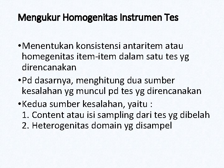 Mengukur Homogenitas Instrumen Tes • Menentukan konsistensi antaritem atau homegenitas item-item dalam satu tes