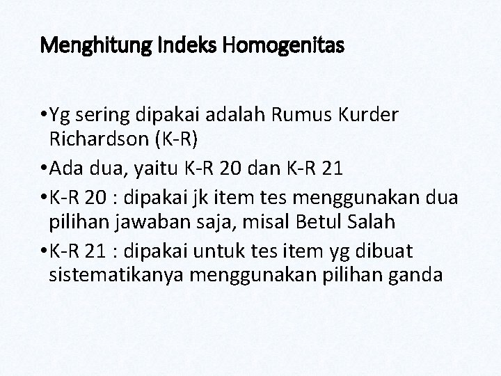 Menghitung Indeks Homogenitas • Yg sering dipakai adalah Rumus Kurder Richardson (K-R) • Ada