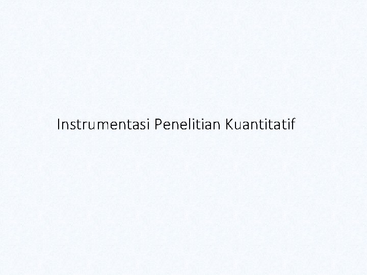 Instrumentasi Penelitian Kuantitatif 