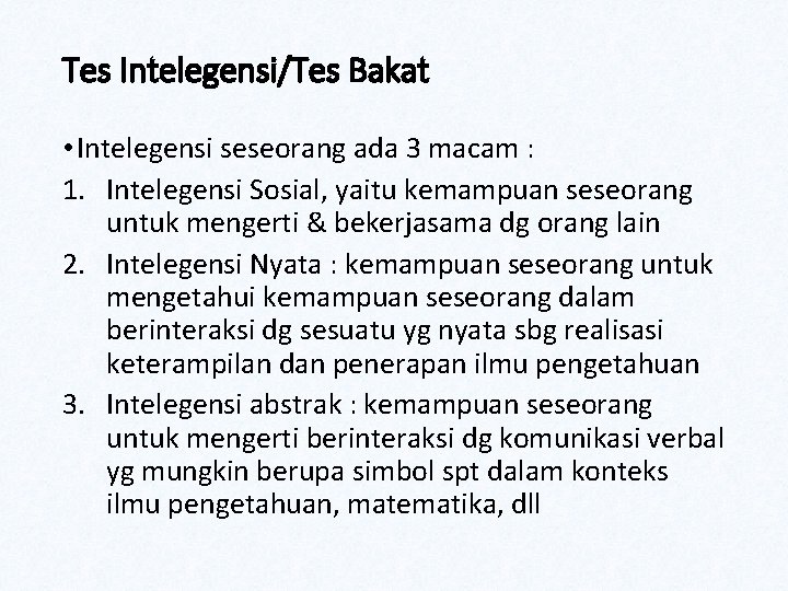 Tes Intelegensi/Tes Bakat • Intelegensi seseorang ada 3 macam : 1. Intelegensi Sosial, yaitu