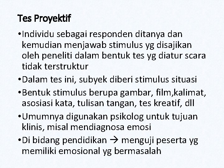 Tes Proyektif • Individu sebagai responden ditanya dan kemudian menjawab stimulus yg disajikan oleh