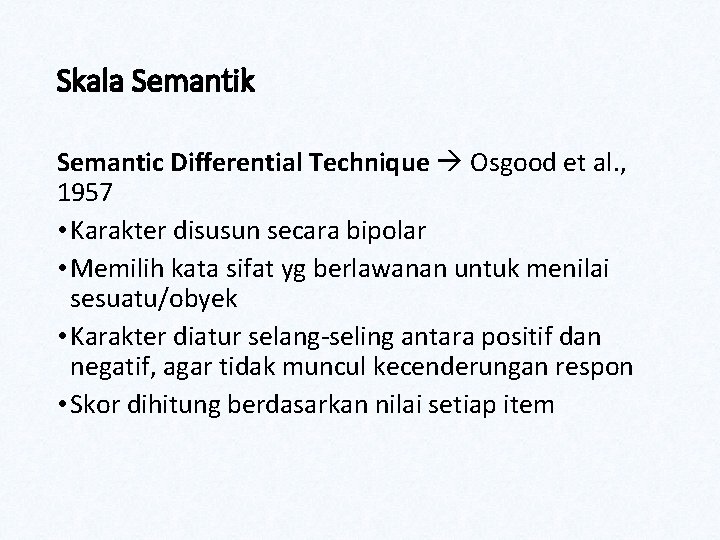 Skala Semantik Semantic Differential Technique Osgood et al. , 1957 • Karakter disusun secara