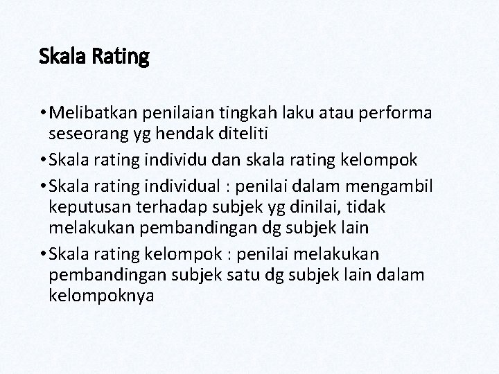 Skala Rating • Melibatkan penilaian tingkah laku atau performa seseorang yg hendak diteliti •