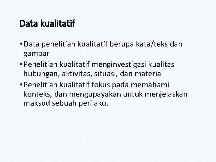 Data kualitatif • Data penelitian kualitatif berupa kata/teks dan gambar • Penelitian kualitatif menginvestigasi