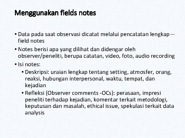 Menggunakan fields notes • Data pada saat observasi dicatat melalui pencatatan lengkap— field notes