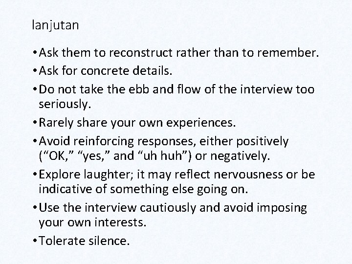 lanjutan • Ask them to reconstruct rather than to remember. • Ask for concrete