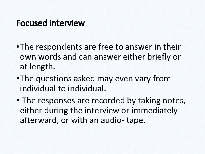 Focused interview • The respondents are free to answer in their own words and