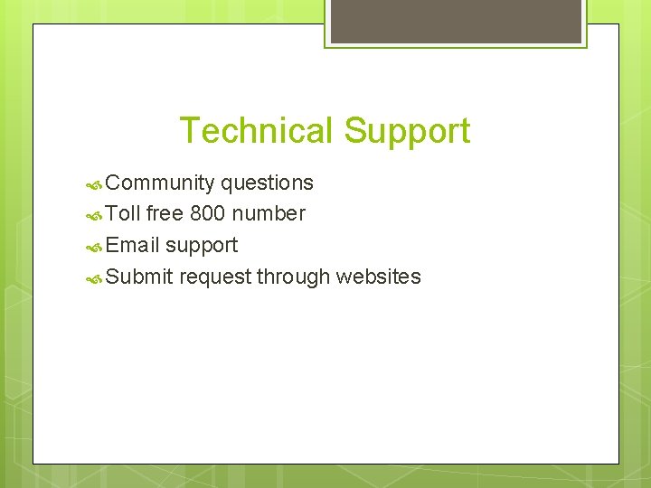 Technical Support Community questions Toll free 800 number Email support Submit request through websites