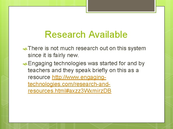 Research Available There is not much research out on this system since it is